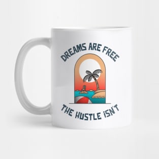 Dreams are Free ,The Hustle Isn't Mug